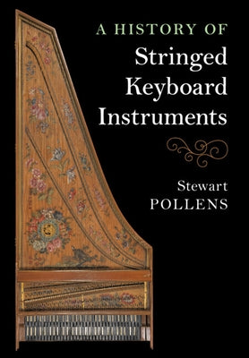 A History of Stringed Keyboard Instruments by Pollens, Stewart