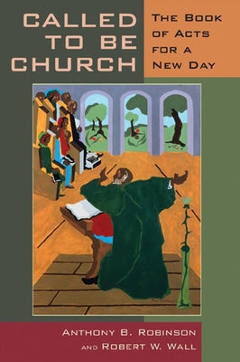 Called to Be Church: The Book of Acts for a New Day by Robinson, Anthony B.
