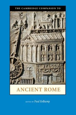 The Cambridge Companion to Ancient Rome by Erdkamp, Paul