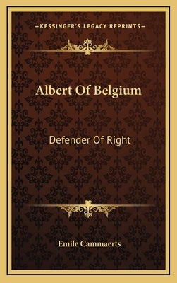 Albert of Belgium: Defender of Right by Cammaerts, Emile
