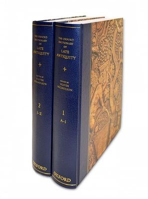 The Oxford Dictionary of Late Antiquity by Nicholson, Oliver