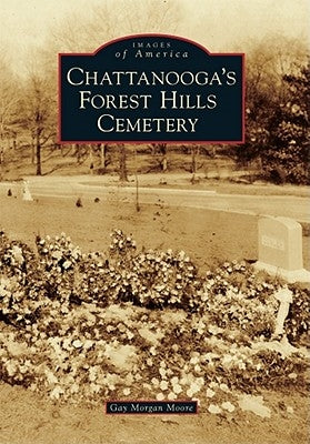 Chattanooga's Forest Hills Cemetery by Moore, Gay Morgan