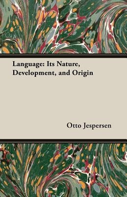 Language: Its Nature, Development, and Origin by Jespersen, Otto