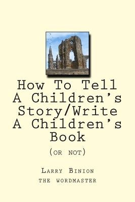 How To Tell A Children's Story: Write a Children's Book (or not) by Binion, Larry M.