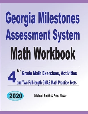 Georgia Milestones Assessment System Math Workbook: 4th Grade Math Exercises, Activities, and Two Full-Length GMAS Math Practice Tests by Smith, Michael
