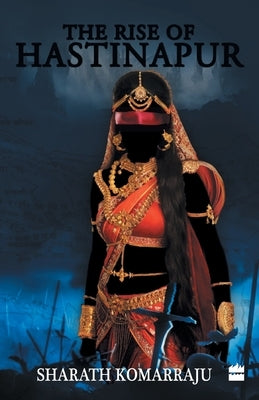 The Rise of Hastinapur by Komarraju, Sharath