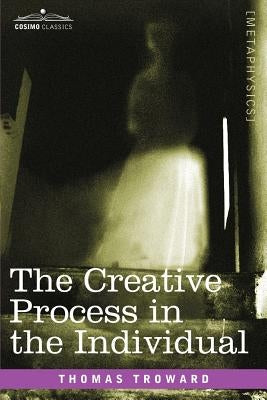 The Creative Process in the Individual by Troward, Thomas