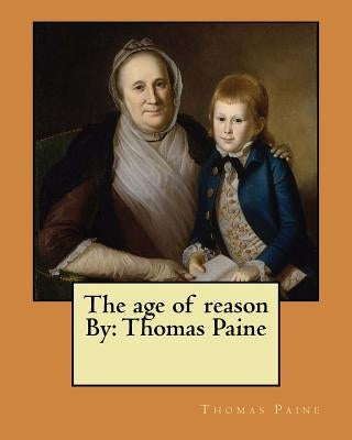 The age of reason By: Thomas Paine by Paine, Thomas
