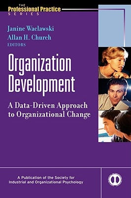 Organization Development: A Data-Driven Approach to Organizational Change by Waclawski, Janine