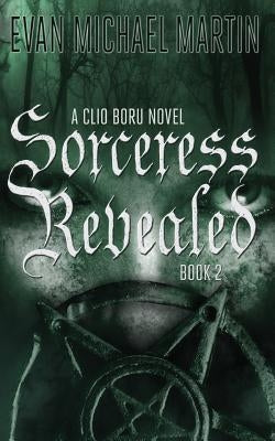 Sorceress Revealed: A Clio Boru Novel by Martin, Evan Michael
