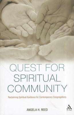 Quest for Spiritual Community: Reclaiming Spiritual Guidance for Contemporary Congregations by Reed, Angela H.