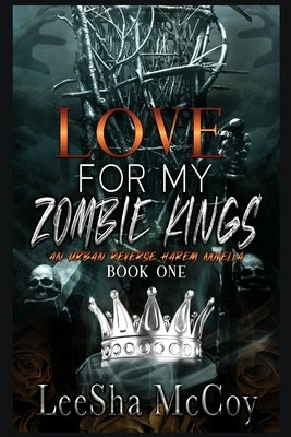 Love For My Zombie Kings: A Reverse Harem Romance by McCoy, Leesha