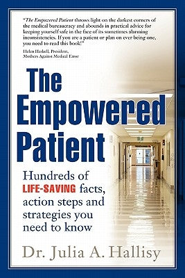 The Empowered Patient: Hundreds of Life-Saving Facts, Action Steps and Strategies You Need to Know by Hallisy, Julia