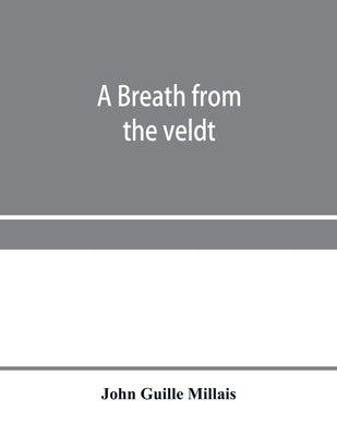 A breath from the veldt by Guille Millais, John