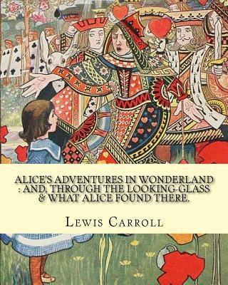 Alice's adventures in Wonderland: and, through the looking-glass & what Alice found there. By: Lewis Carroll, illustrations By: John Tenniel: (Childre by Tenniel, John