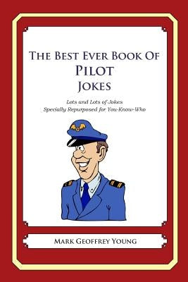 The Best Ever Book of Pilot Jokes: Lots and Lots of Jokes Specially Repurposed for You-Know-Who by Young, Mark Geoffrey