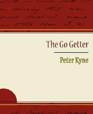The Go Getter - Peter Kyne by Peter Kyne, Kyne