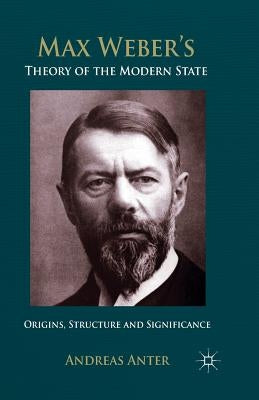 Max Weber's Theory of the Modern State: Origins, Structure and Significance by Tribe, Keith