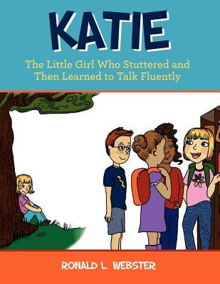 Katie: The Little Girl Who Stuttered and Then Learned to Talk Fluently by Webster, Ronald L.