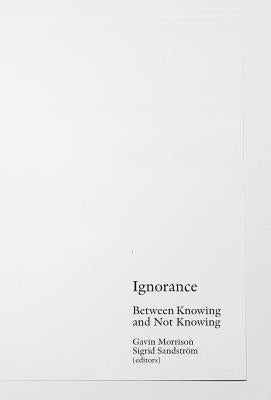 Ignorance: Between Knowing and Not Knowing by Morrison, Gavin