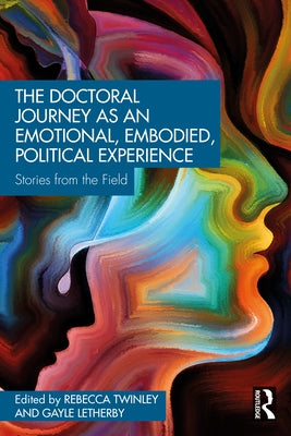 The Doctoral Journey as an Emotional, Embodied, Political Experience: Stories from the Field by Letherby, Gayle