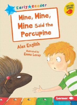 Mine, Mine, Mine Said the Porcupine by English, Alex