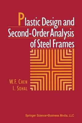 Plastic Design and Second-Order Analysis of Steel Frames by Chen, W. F.