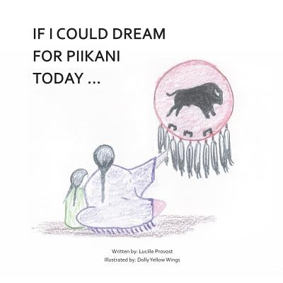 If I Could Dream for Piikani Today ... by Yellow Wings, Dolly