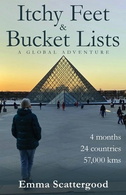 Itchy Feet & Bucket Lists: A Global Adventure by Scattergood, Emma