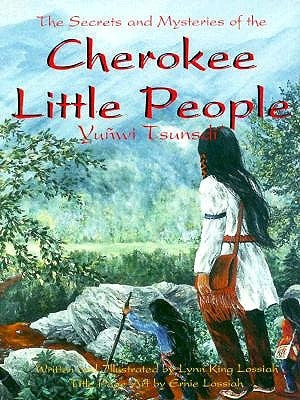 Secrets and Mysteries of the Cherokee Little People by Lossiah, Lynn