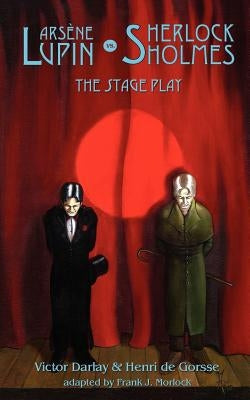 Arsene Lupin vs Sherlock Holmes: The Stage Play by Darlay, Victor