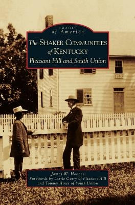 Shaker Communities of Kentucky: Pleasant Hill and South Union by Hooper, James W.