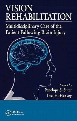 Vision Rehabilitation: Multidisciplinary Care of the Patient Following Brain Injury by Suter, Penelope S.