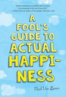 A Fool's Guide to Actual Happiness by Van Buren, Mark