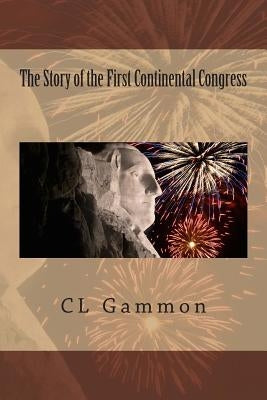 The Story of the First Continental Congress by Gammon, C. L.