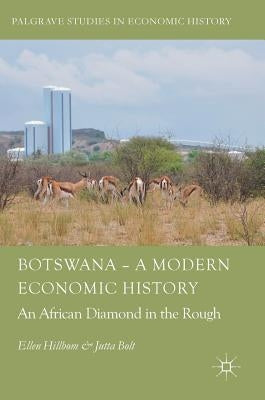 Botswana - A Modern Economic History: An African Diamond in the Rough by Hillbom, Ellen