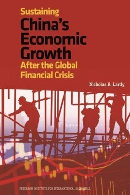 Sustaining China's Economic Growth: After the Global Financial Crisis by Lardy, Nicholas