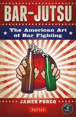 Bar-Jutsu: The American Art of Bar Fighting by Porco, James