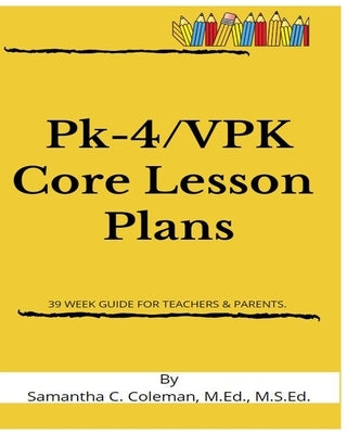 Pk-4/VPK Core Lesson Plans: 39 Week Guide for Teachers & Parents. by Coleman, Samantha Cooper