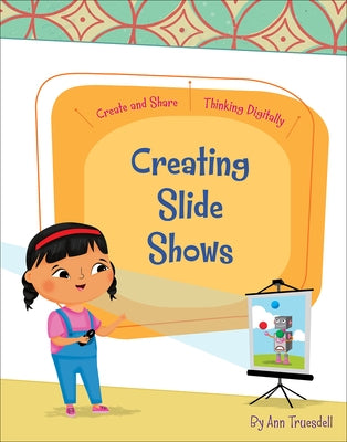 Creating Slide Shows by Truesdell, Ann