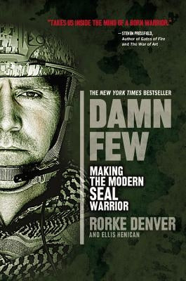 Damn Few: Making the Modern SEAL Warrior by Denver, Rorke