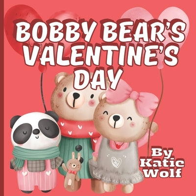 Bobby Bear's Valentine's Day: Children's Valentine's Day Storybook by Wolf, Katie