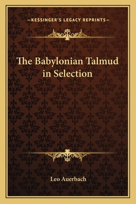 The Babylonian Talmud in Selection by Auerbach, Leo