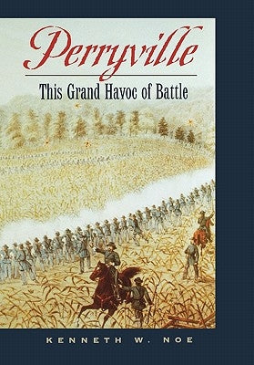 Perryville: This Grand Havoc of Battle by Noe, Kenneth W.