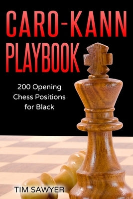 Caro-Kann Playbook: 200 Opening Chess Positions for Black by Sawyer, Tim