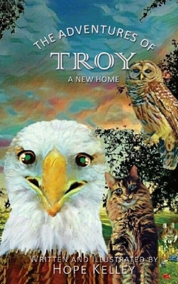 The Adventures of Troy A New Home by Kelley, Hope