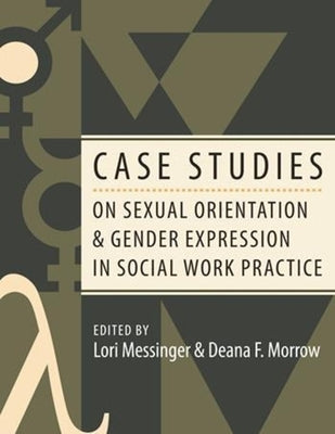 Case Studies on Sexual Orientation and Gender Expression in Social Work Practice by Messinger, Lori