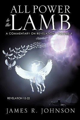 All Power to the Lamb by Johnson, James R.