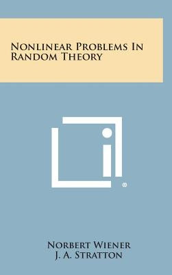 Nonlinear Problems In Random Theory by Wiener, Norbert