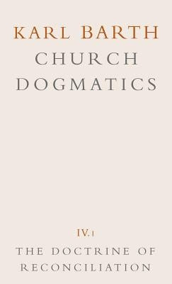 Church Dogmatics: Volume 4 - The Doctrine of Reconciliation Part 1 - The Subject-Matter and Problems of the Doctrine O by Barth, Karl